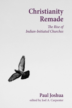 Cover of 'Christianity Remade' by Paul Joshua and Joel A. Carpenter 