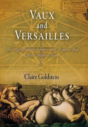 Cover of 'Vaux and Versailles' by Claire Goldstein 